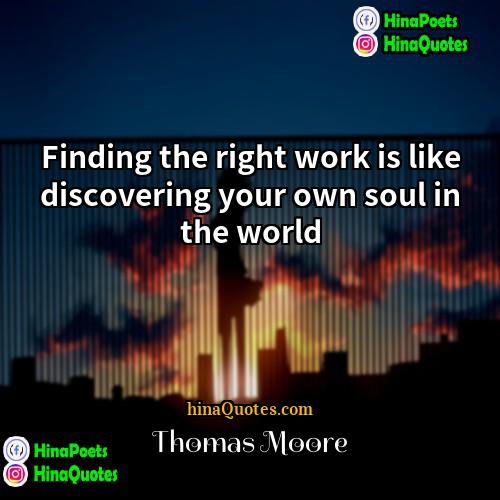 Thomas Moore Quotes | Finding the right work is like discovering
